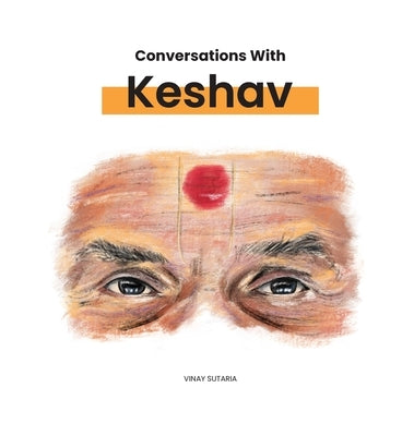 Conversations with Keshav: Part One by Sutaria, Vinay