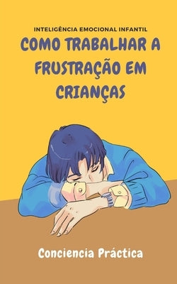 Como trabalhar a frustração em crianças: inteligência emocional infantil by Alonso, Jorge