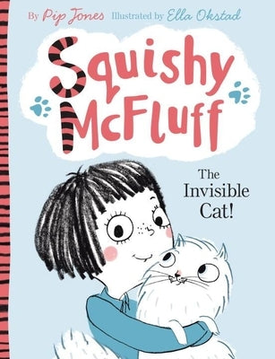 Squishy McFluff: The Invisible Cat! by Jones, Pip