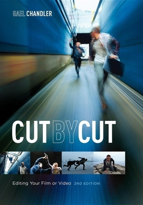 Cut by Cut: Editing Your Film or Video by Chandler, Gael