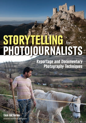 Storytelling for Photojournalists: Reportage and Documentary Photography Techniques by Dal Verme, Enzo