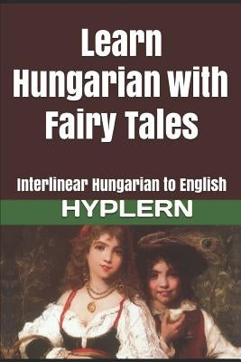 Learn Hungarian with Fairy Tales: Interlinear Hungarian to English by Hyplern, Bermuda Word