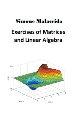 Exercises of Matrices and Linear Algebra by Malacrida, Simone