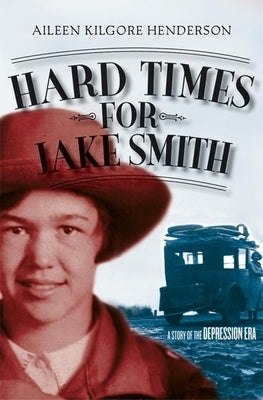 Hard Times for Jake Smith: A Story of the Depression Era by Henderson, Aileen Kilgore