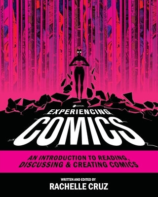 Experiencing Comics: An Introduction to Reading, Discussing, and Creating Comics by Cruz, Rachelle