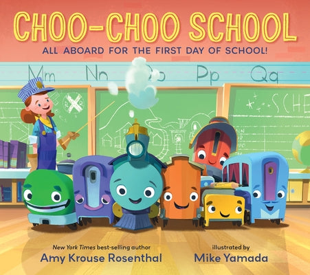 Choo-Choo School: All Aboard for the First Day of School by Rosenthal, Amy Krouse