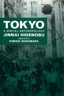 Tokyo: A Spatial Anthropology by Jinnai, Hidenobu
