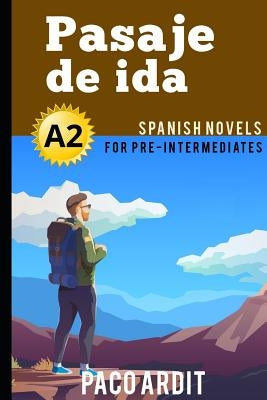 Spanish Novels: Pasaje de ida (Spanish Novels for Pre Intermediates - A2) by Ardit, Paco