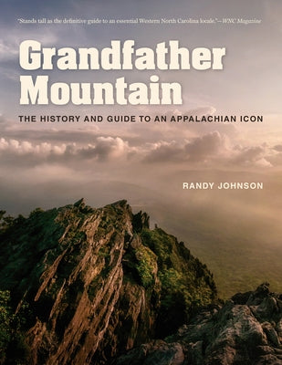 Grandfather Mountain: The History and Guide to an Appalachian Icon by Johnson, Randy