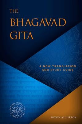 The Bhagavad Gita: A New Translation and Study Guide by Sutton, Nicholas