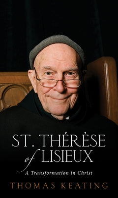 St. Thérèse of Lisieux: A Transformation in Christ by Keating, Thomas