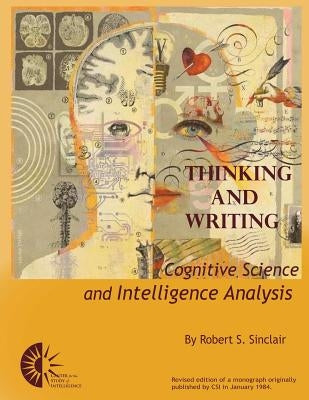 Thinking and Writing: Cognitive Science and Intelligence Analysis by Intelligence, Center For the Study of