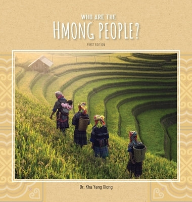 Who are the Hmong People? by Xiong, Kha Yang