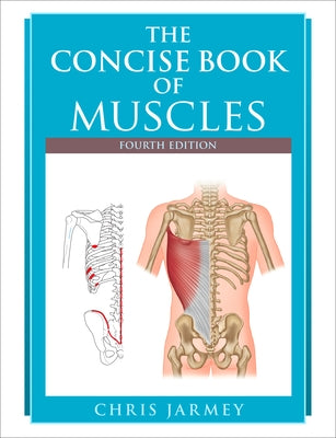 The Concise Book of Muscles, Fourth Edition by Jarmey, Chris