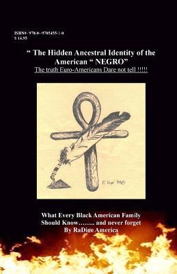 The Hidden Ancestral Identity of the American Negro: Why Black Lives Matter? by America-Harrison, Radine a.