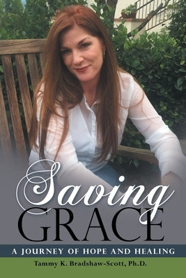 Saving Grace: A Journey of Hope and Healing by Bradshaw-Scott, Tammy K.