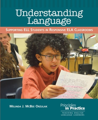 Understanding Language: Supporting Ell Students in Responsive Ela Classrooms by Orzulak, Melinda J. McBee