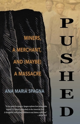 Pushed: Miners, a Merchant, and (Maybe) a Massacre by Spagna, Ana Maria