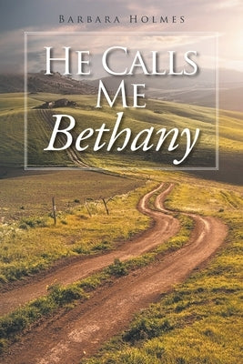 He Calls Me Bethany by Holmes, Barbara