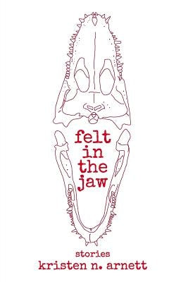 Felt in the Jaw by Arnett, Kristen N.