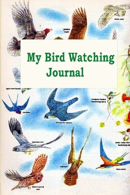 My Bird Watching Journal: A Birdwatching Log Book for Bird Watchers and Birders (A gift Idea for Teenagers and Adults) by Hutchinson, Barry