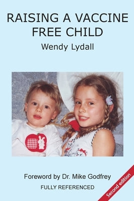 Raising a Vaccine Free Child second edition by Lydall, Wendy