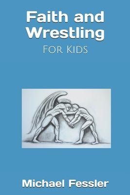 Faith and Wrestling: For Kids by Fessler, Michael