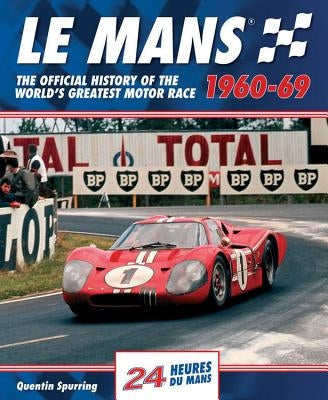 Le Mans 1960-69: The Official History of the World's Greatest Motor Race by Spurring, Quentin