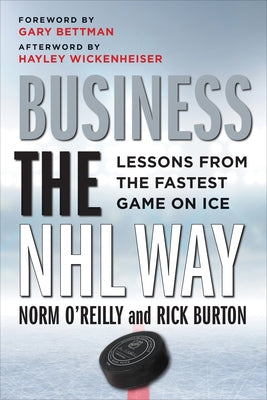 Business the NHL Way: Lessons from the Fastest Game on Ice by O'Reilly, Norm