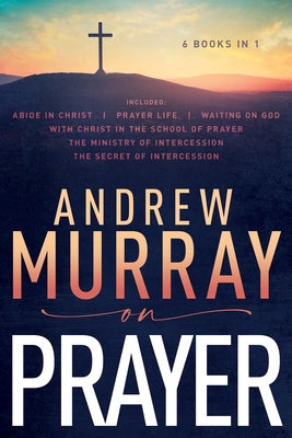 Andrew Murray on Prayer by Murray, Andrew