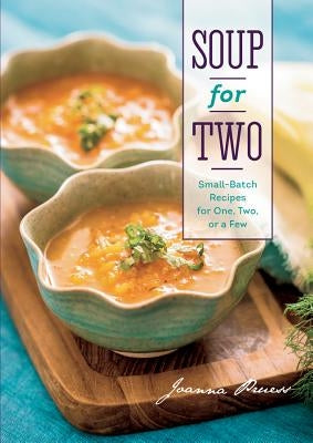 Soup for Two: Small-Batch Recipes for One, Two, or a Few by Pruess, Joanna