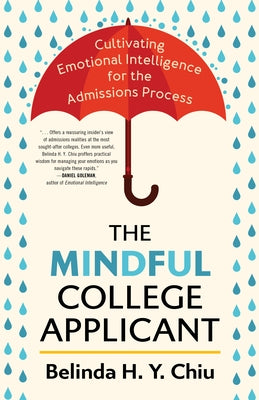 The Mindful College Applicant: Cultivating Emotional Intelligence for the Admissions Process by Chiu, Belinda H. y.