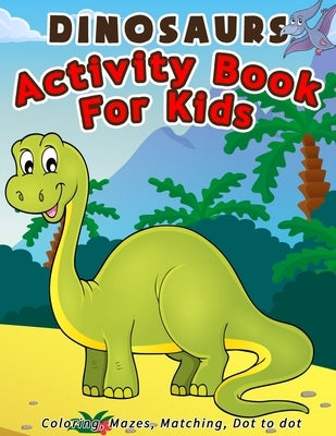 Dinosaurs Activity Book For Kids: Coloring, Mazes, Matching, Dot to dot Ages 3-5, 4-8 by Press, Fun Mike