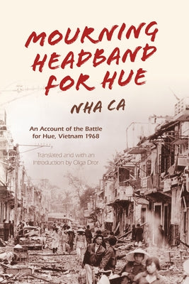 Mourning Headband for Hue: An Account of the Battle for Hue, Vietnam 1968 by Ca, Nha