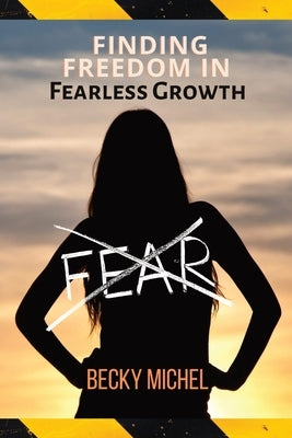 No Fear: Finding Freedom In Fearless Growth by Michel, Becky