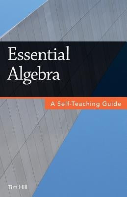 Essential Algebra: A Self-Teaching Guide by Hill, Tim