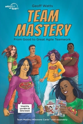 Team Mastery: From Good to Great Agile Teamwork by Adkins, Lyssa