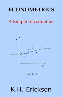 Econometrics: A Simple Introduction by Erickson, K. H.