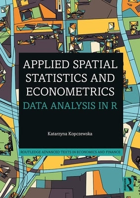 Applied Spatial Statistics and Econometrics: Data Analysis in R by Kopczewska, Katarzyna