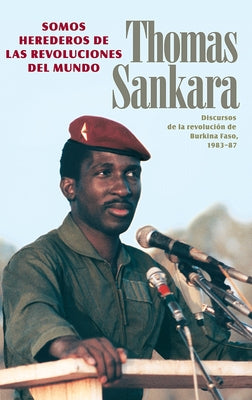 Somos Herederos de Las Revoluciones del Mundo: Discursos de la Revolución de Burkina Faso, 1983-87 by Sankara, Thomas