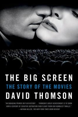 The Big Screen: The Story of the Movies by Thomson, David