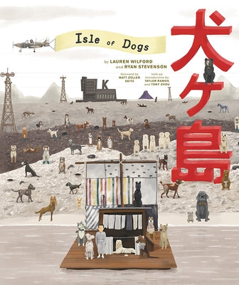 The Wes Anderson Collection: Isle of Dogs by Wilford, Lauren