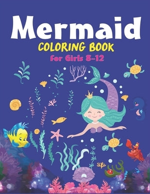 Mermaid Coloring Book for Girls 8-12: Coloring Books for Girls Mermaids: Relaxing, Detailed Coloring Book for Girls Ages 8-12, Teen Girls and Young Ad by Press, Mahleen