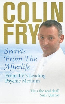 Secrets from the Afterlife: From TV's Leading Psychic Medium by Fry, Colin