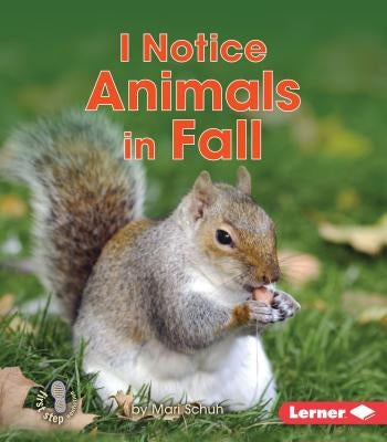 I Notice Animals in Fall by Schuh, Mari C.