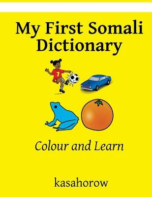 My First Somali Dictionary: Colour and Learn by Kasahorow