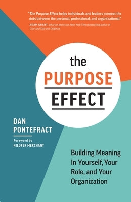 The Purpose Effect: Building Meaning in Yourself, Your Role, and Your Organization by Pontefract, Dan