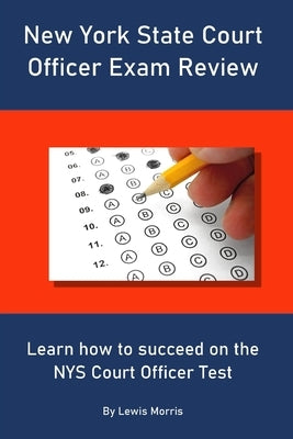 New York State Court Officer Exam Review: Learn how to succeed on the NYS Court Officer Test by Morris, Lewis