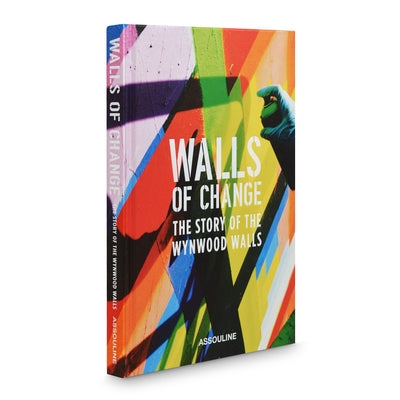 Walls of Change: The Story of the Wynwood Walls: The Story of the Wynwood Walls by Srebnick, Jessica Goldman