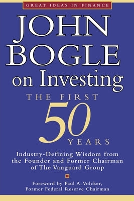 John Bogle on Investing: The First 50 Years by Bogle, John